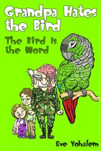 GRANDPA HATES THE BIRD: The Bird is the Word (Story #2)