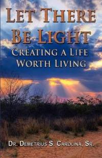 Kirjan kansi "Let There Be Light Creating a Life Worth Living"