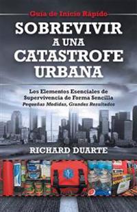 Sobrevivir a una Catástrofe Urbana: Guía de Inicio Rápido