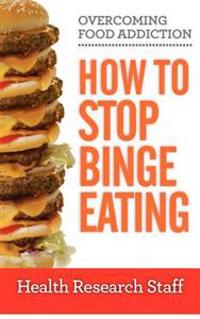 Overcoming Food Addiction: How to Stop Binge Eating