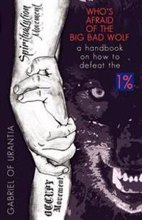Bokomslag för "Who's Afraid Of The Big Bad Wolf? - A Handbook On How To Defeat The 1%"