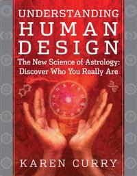 Understanding human design - the new science of astrology: discover who you
