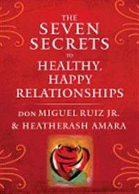 Seven Secrets To Healthy, Happy Relationships