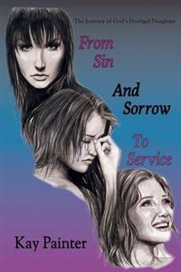 From Sin and Sorrow to Service: The Journey of God's Prodigal Daughter