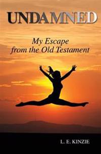 Undamned: My Escape From the Old Testament