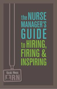 Nurse Manager's Guide to Hiring, Firing & Inspiring