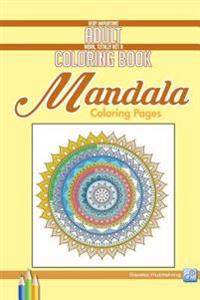 Mandala Coloring Pages: Very Important Adult Work, Totally Not a Coloring Book