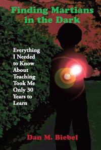 Finding Martians in the Dark: Everything I Needed to Know about Teaching Took Me Only 30 Years to Learn
