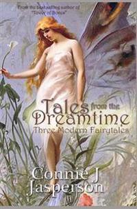 Tales From The Dreamtime: Three Modern Fairytales
