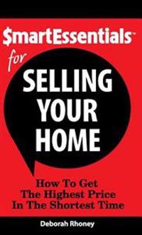 Smart Essentials for Selling Your Home: How to Get the Highest Price in the Shortest Time