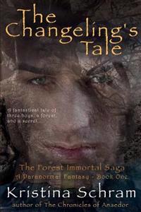 The Changeling's Tale: A Paranormal Fantasy (Book One): The Forest Immortal Saga