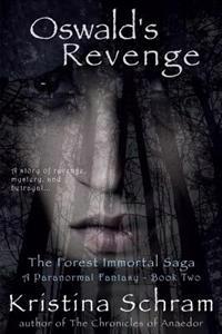Oswald's Revenge: A Paranormal Fantasy (Book Two): The Forest Immortal Saga
