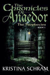 The Chronicles of Anaedor: The Prophecies: Book One