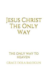Jesus Christ The Only Way
