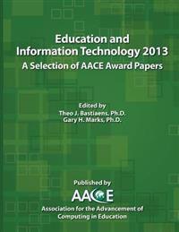 Education and Information Technology 2013: A Selection of Aace Award Papers