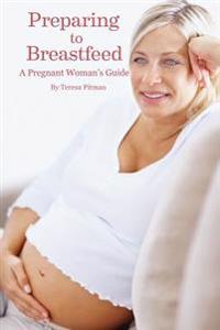 Preparing to Breastfeed: A Pregnant Woman's Guide