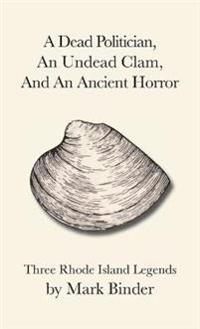 A Dead Politician, An Undead Clam, And An Ancient Horror