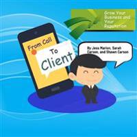 From Call to Client: The Official Guide To Turning Prospects Into High Paying and Satisfied Stop Smoking Clients