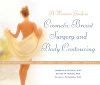 Woman's Guide to Cosmetic Breast Surgery and Body Contouring