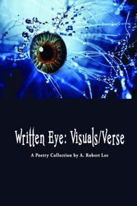 Written Eye: Visuals/Verse, A Poetry Collection
