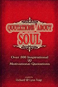 Quotations About Soul: 500 Inspirational & Motivational Quotations