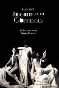 Lucian's Judgment of the Goddesses: An Intermediate Greek Reader: Greek Text with Running Vocabulary and Commentary