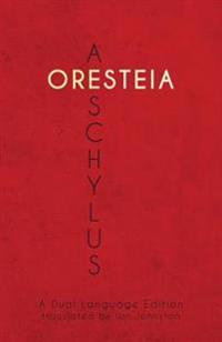 Aeschylus' Oresteia: A Dual Language Edition