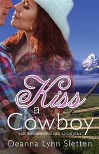 Kiss A Cowboy (Kiss A Cowboy Series Book One)