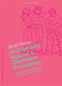 And Now – Architecture Against a Developer Presidency (Essays on the Occasion of Trump`s Inauguration)