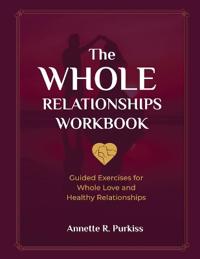 The Whole Relationships Workbook