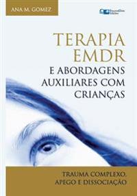 Terapia EMDR e Abordagens Auxiliares com Crianças: Trauma Complexo, Apego e Dissociação