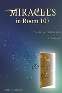 Miracles in Room 107: The ABC's of Childlike Faith