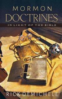 Mormon Doctrines in Light of the Bible