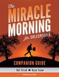The Miracle Morning for Salespeople Companion Guide: The Fastest Way to Take Your SELF and Your SALES to the Next Level