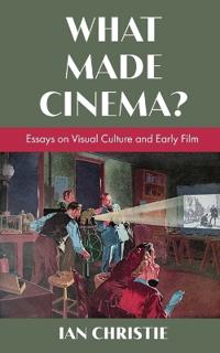 Bokomslag for "What Made Cinema? Essays on Visual Culture and Early Film"