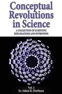 Conceptual Revolutions in Science: A Collection of Scientific Explorations & Interviews