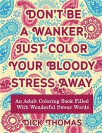 Don't be a Wanker, Just Color Your Bloody Stress Away