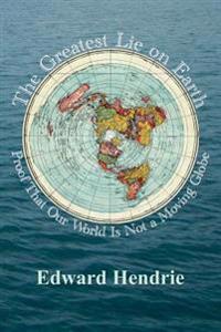 Kirjan kansi "The Greatest Lie on Earth: Proof That Our World Is Not a Moving Globe"
