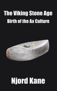 The Viking Stone Age: Birth of the Ax Culture