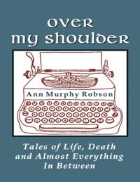 Over My Shoulder: Tales of Life, Death and Almost Everything In Between