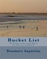 Bucket List: 100 Things To See and Do Before the Sun Sets on My LIfe
