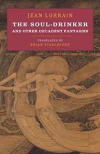 The Soul-Drinker and Other Decadent Fantasies