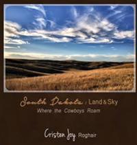 South Dakota: Land and Sky: Where the Cowboys Roam