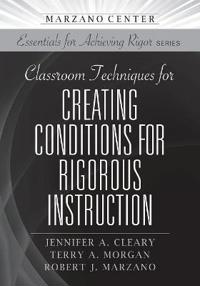 Classroom Techniques for Creating Conditions for Rigorous Instruction