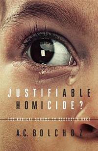Justifiable Homicide?: The Radical Scheme to Destroy a Race