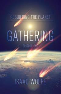 Rebuilding the Planet: Gathering: Episode One