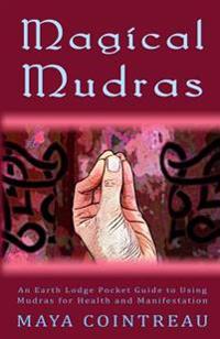Magical Mudras - An Earth Lodge Pocket Guide to Using Mudras