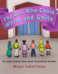 Girl Who Could Write and Unite: An Inspirational Tale about Gwendolyn Brooks