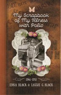 My Scrapbook of My Illness with Polio, 1946-1951