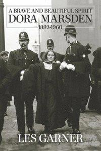A Brave and Beautiful Spirit: Dora Marsden (1882 - 1960)